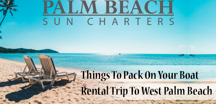 Things-To-Pack-On-Your-Boat-Rental-Trip-To-West-Palm-Beach