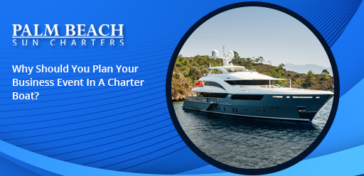 Why-Should-You-Plan-Your-Business-Event-In-A Charter-Boat?